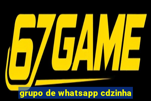 grupo de whatsapp cdzinha